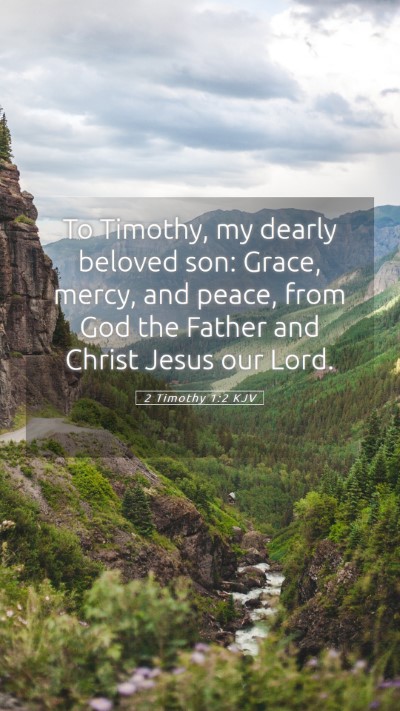 Picture 05 - 2 Timothy 1:2 KJV Mobile Phone Wallpaper - To Timothy, my dearly beloved son: Grace, mercy, - Mobile Bible Verse Wallpaper