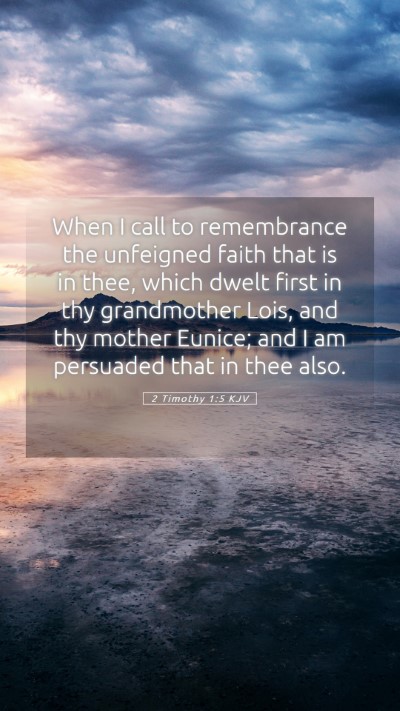 Picture 05 - 2 Timothy 1:5 KJV Mobile Phone Wallpaper - When I call to remembrance the unfeigned faith - Mobile Bible Verse Wallpaper