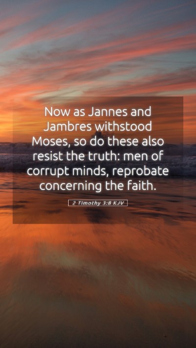 Picture 05 - 2 Timothy 3:8 KJV Mobile Phone Wallpaper - Now as Jannes and Jambres withstood Moses, so do - Mobile Bible Verse Wallpaper