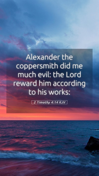 Picture 05 - 2 Timothy 4:14 KJV Mobile Phone Wallpaper - Alexander the coppersmith did me much evil: the - Mobile Bible Verse Wallpaper