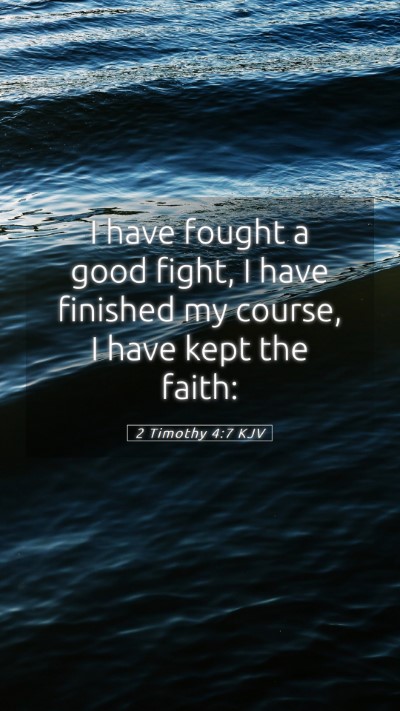 Picture 05 - 2 Timothy 4:7 KJV Mobile Phone Wallpaper - I have fought a good fight, I have finished my - Mobile Bible Verse Wallpaper