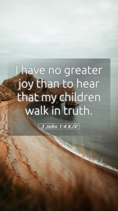 Picture 05 - 3 John 1:4 KJV Mobile Phone Wallpaper - I have no greater joy than to hear that my - Mobile Bible Verse Wallpaper