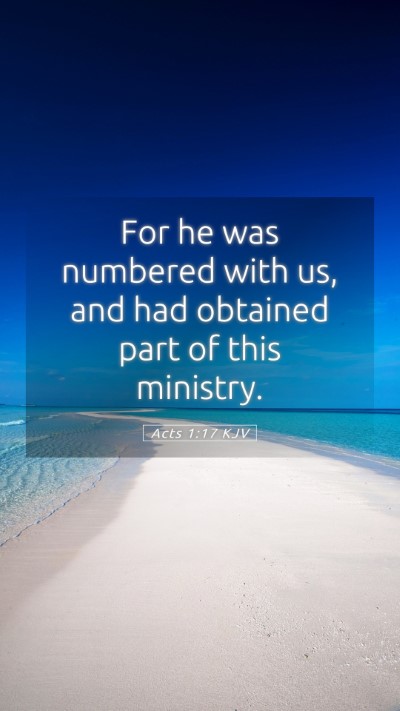 Picture 05 - Acts 1:17 KJV Mobile Phone Wallpaper - For he was numbered with us, and had obtained - Mobile Bible Verse Wallpaper