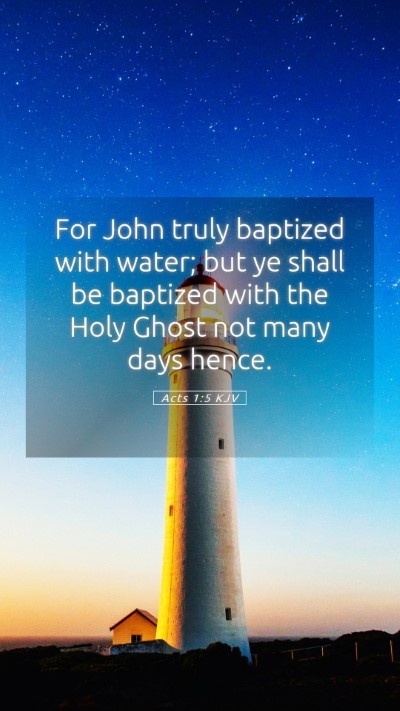 Picture 05 - Acts 1:5 KJV Mobile Phone Wallpaper - For John truly baptized with water; but ye shall - Mobile Bible Verse Wallpaper