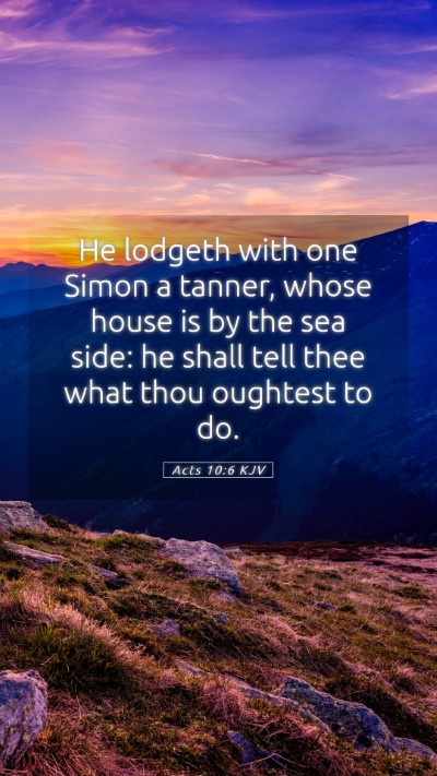 Picture 05 - Acts 10:6 KJV Mobile Phone Wallpaper - He lodgeth with one Simon a tanner, whose house - Mobile Bible Verse Wallpaper