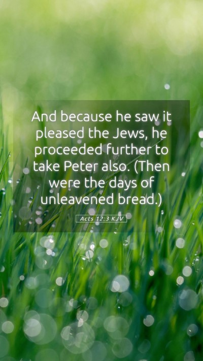 Picture 05 - Acts 12:3 KJV Mobile Phone Wallpaper - And because he saw it pleased the Jews, he - Mobile Bible Verse Wallpaper