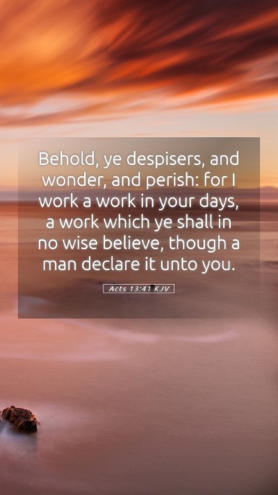 Picture 05 - Acts 13:41 KJV Mobile Phone Wallpaper - Behold, ye despisers, and wonder, and perish: for - Mobile Bible Verse Wallpaper