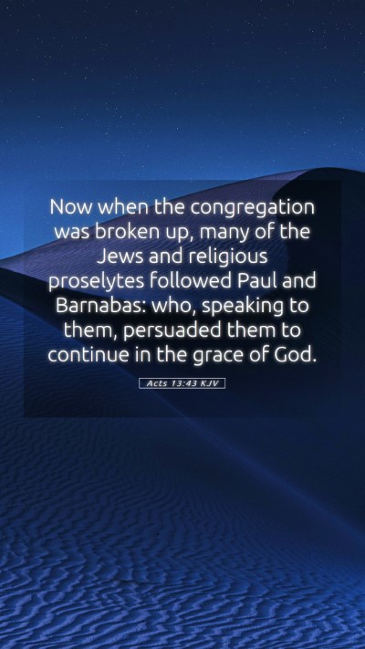 Picture 05 - Acts 13:43 KJV Mobile Phone Wallpaper - Now when the congregation was broken up, many of - Mobile Bible Verse Wallpaper