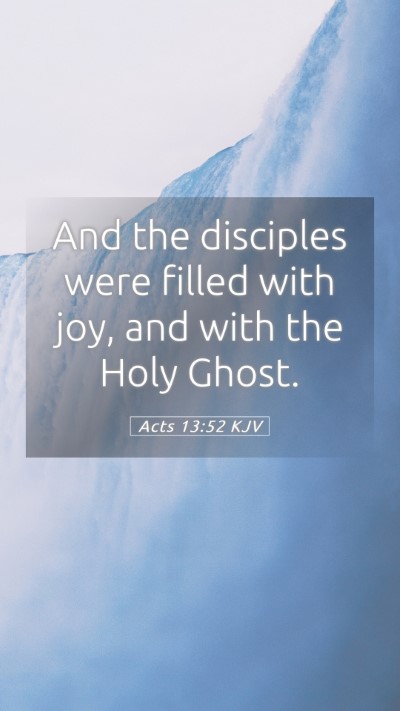 Picture 05 - Acts 13:52 KJV Mobile Phone Wallpaper - And the disciples were filled with joy, and with - Mobile Bible Verse Wallpaper