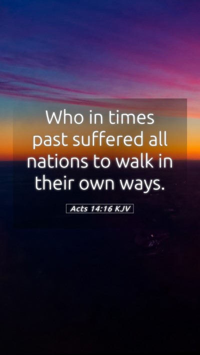 Picture 05 - Acts 14:16 KJV Mobile Phone Wallpaper - Who in times past suffered all nations to walk in - Mobile Bible Verse Wallpaper