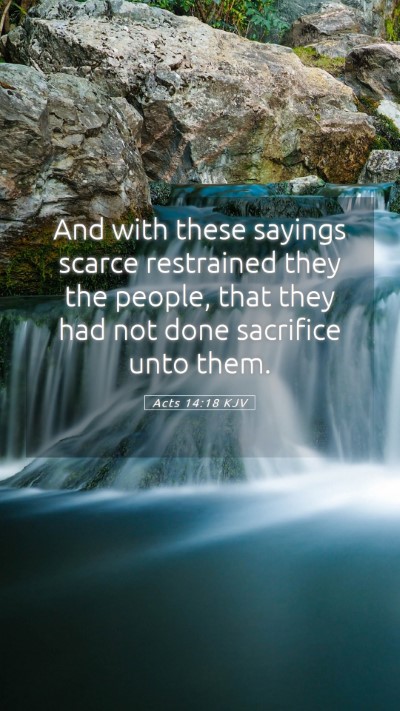 Picture 05 - Acts 14:18 KJV Mobile Phone Wallpaper - And with these sayings scarce restrained they the - Mobile Bible Verse Wallpaper