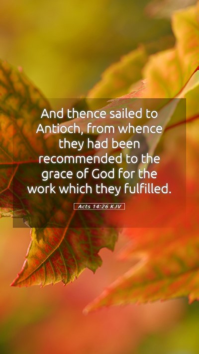 Picture 05 - Acts 14:26 KJV Mobile Phone Wallpaper - And thence sailed to Antioch, from whence they - Mobile Bible Verse Wallpaper