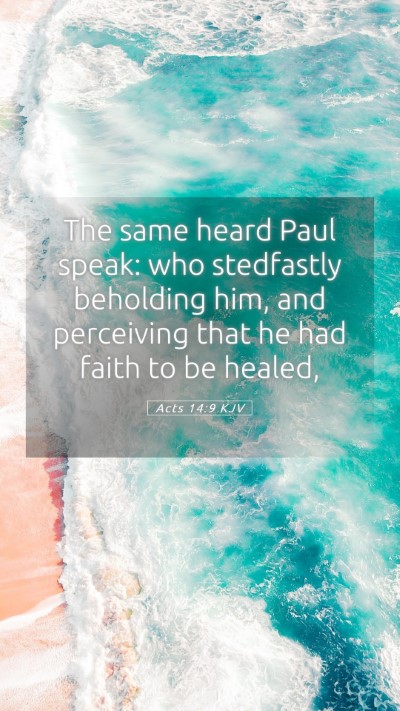 Picture 05 - Acts 14:9 KJV Mobile Phone Wallpaper - The same heard Paul speak: who stedfastly - Mobile Bible Verse Wallpaper