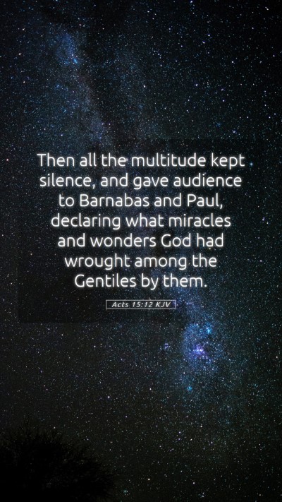 Picture 05 - Acts 15:12 KJV Mobile Phone Wallpaper - Then all the multitude kept silence, and gave - Mobile Bible Verse Wallpaper