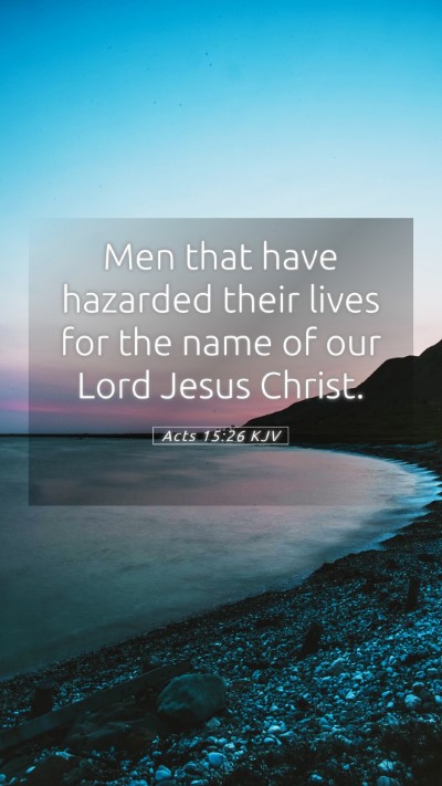 Picture 05 - Acts 15:26 KJV Mobile Phone Wallpaper - Men that have hazarded their lives for the name - Mobile Bible Verse Wallpaper