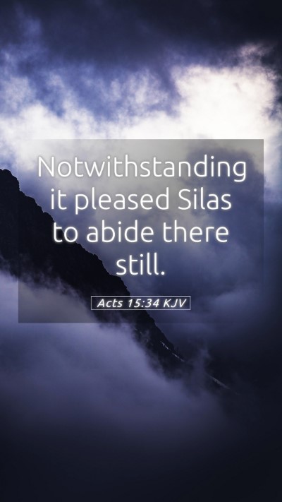 Picture 05 - Acts 15:34 KJV Mobile Phone Wallpaper - Notwithstanding it pleased Silas to abide there - Mobile Bible Verse Wallpaper