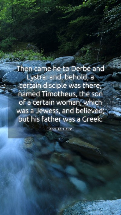 Picture 05 - Acts 16:1 KJV Mobile Phone Wallpaper - Then came he to Derbe and Lystra: and, behold, a - Mobile Bible Verse Wallpaper