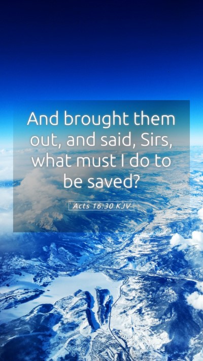 Picture 05 - Acts 16:30 KJV Mobile Phone Wallpaper - And brought them out, and said, Sirs, what must I - Mobile Bible Verse Wallpaper