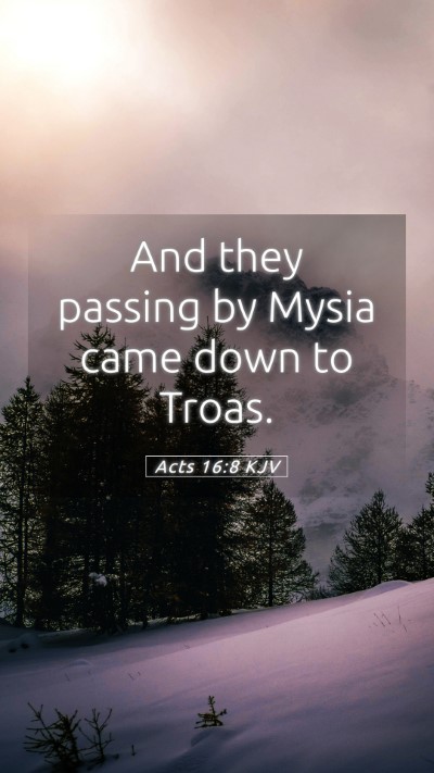 Picture 05 - Acts 16:8 KJV Mobile Phone Wallpaper - And they passing by Mysia came down to - Mobile Bible Verse Wallpaper