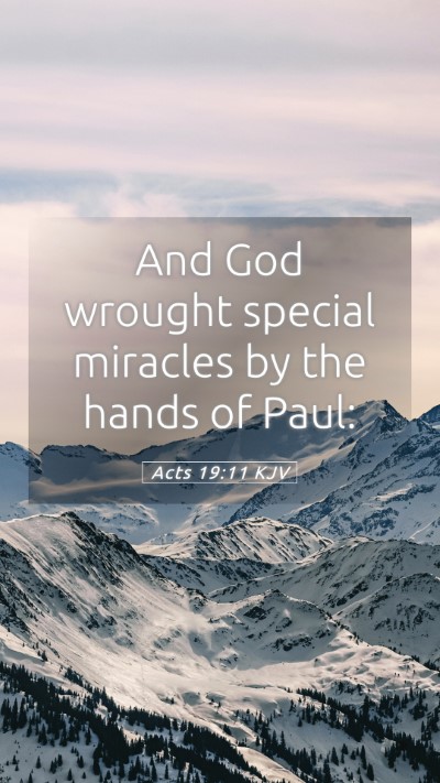 Picture 05 - Acts 19:11 KJV Mobile Phone Wallpaper - And God wrought special miracles by the hands of - Mobile Bible Verse Wallpaper