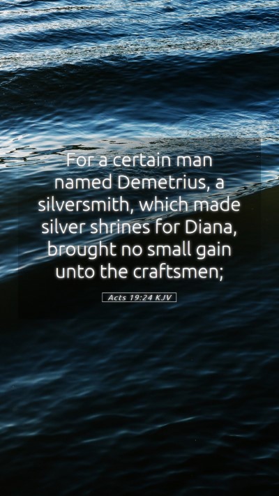 Picture 05 - Acts 19:24 KJV Mobile Phone Wallpaper - For a certain man named Demetrius, a silversmith, - Mobile Bible Verse Wallpaper