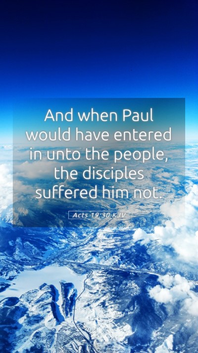 Picture 05 - Acts 19:30 KJV Mobile Phone Wallpaper - And when Paul would have entered in unto the - Mobile Bible Verse Wallpaper