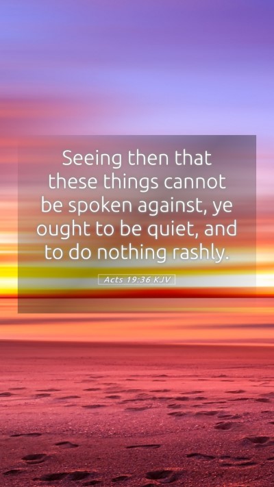 Picture 05 - Acts 19:36 KJV Mobile Phone Wallpaper - Seeing then that these things cannot be spoken - Mobile Bible Verse Wallpaper