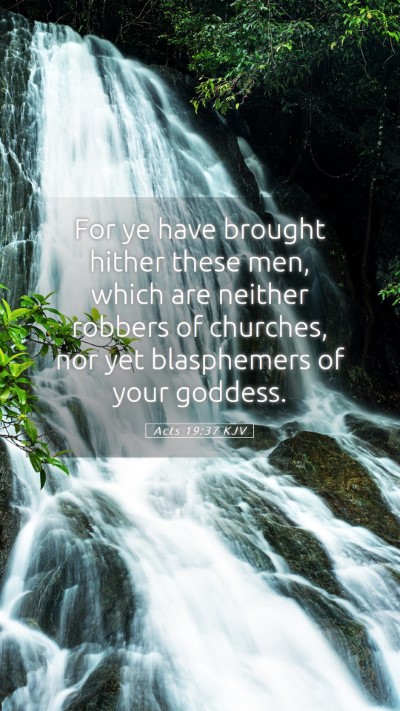 Picture 05 - Acts 19:37 KJV Mobile Phone Wallpaper - For ye have brought hither these men, which are - Mobile Bible Verse Wallpaper