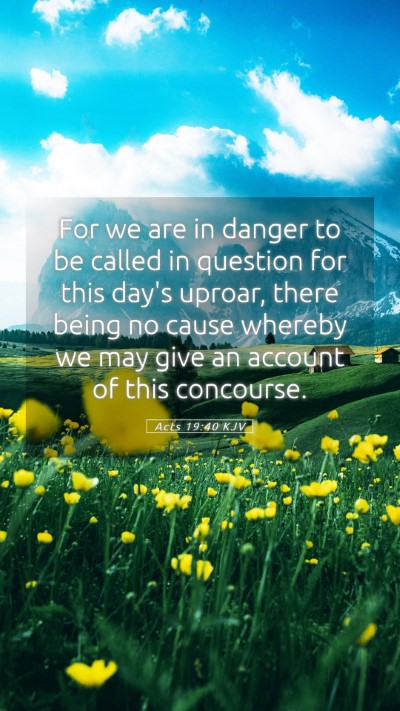 Picture 05 - Acts 19:40 KJV Mobile Phone Wallpaper - For we are in danger to be called in question for - Mobile Bible Verse Wallpaper