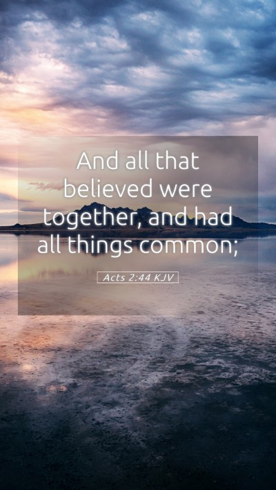 Picture 05 - Acts 2:44 KJV Mobile Phone Wallpaper - And all that believed were together, and had all - Mobile Bible Verse Wallpaper