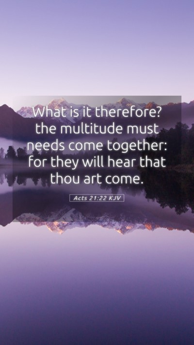 Picture 05 - Acts 21:22 KJV Mobile Phone Wallpaper - What is it therefore? the multitude must needs - Mobile Bible Verse Wallpaper