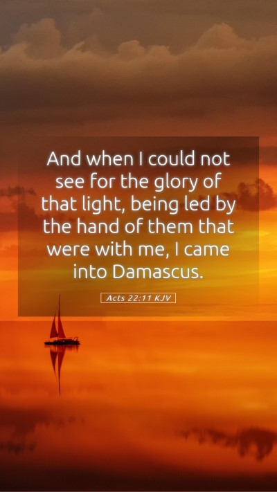 Picture 05 - Acts 22:11 KJV Mobile Phone Wallpaper - And when I could not see for the glory of that - Mobile Bible Verse Wallpaper
