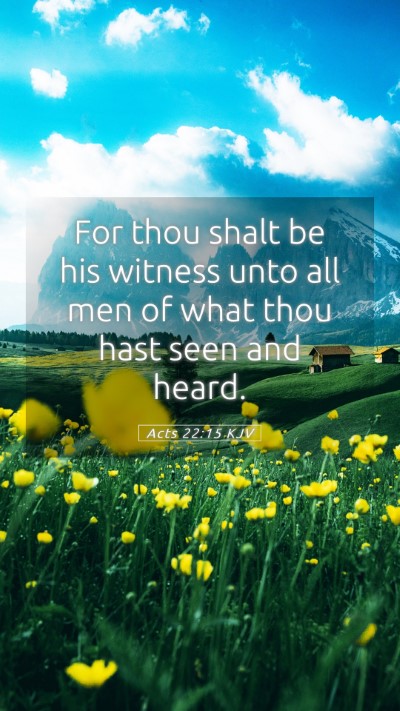 Picture 05 - Acts 22:15 KJV Mobile Phone Wallpaper - For thou shalt be his witness unto all men of - Mobile Bible Verse Wallpaper