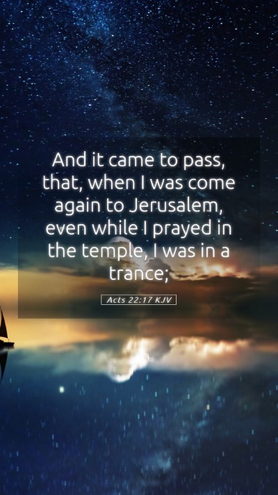 Picture 05 - Acts 22:17 KJV Mobile Phone Wallpaper - And it came to pass, that, when I was come again - Mobile Bible Verse Wallpaper