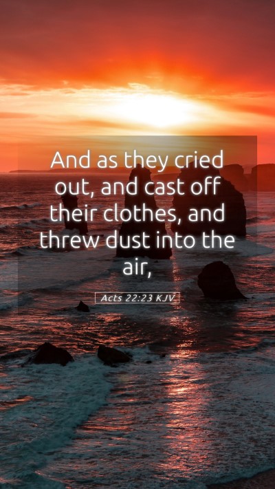Picture 05 - Acts 22:23 KJV Mobile Phone Wallpaper - And as they cried out, and cast off their - Mobile Bible Verse Wallpaper