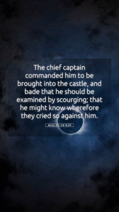 Picture 05 - Acts 22:24 KJV Mobile Phone Wallpaper - The chief captain commanded him to be brought - Mobile Bible Verse Wallpaper