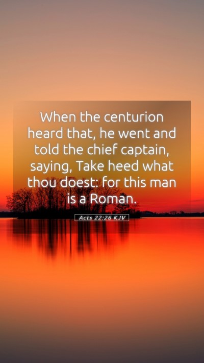 Picture 05 - Acts 22:26 KJV Mobile Phone Wallpaper - When the centurion heard that, he went and told - Mobile Bible Verse Wallpaper