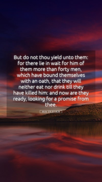 Picture 05 - Acts 23:21 KJV Mobile Phone Wallpaper - But do not thou yield unto them: for there lie in - Mobile Bible Verse Wallpaper