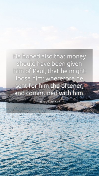 Picture 05 - Acts 24:26 KJV Mobile Phone Wallpaper - He hoped also that money should have been given - Mobile Bible Verse Wallpaper