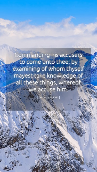 Picture 05 - Acts 24:8 KJV Mobile Phone Wallpaper - Commanding his accusers to come unto thee: by - Mobile Bible Verse Wallpaper