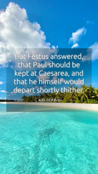 Picture 05 - Acts 25:4 KJV Mobile Phone Wallpaper - But Festus answered, that Paul should be kept at - Mobile Bible Verse Wallpaper