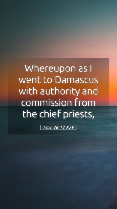 Picture 05 - Acts 26:12 KJV Mobile Phone Wallpaper - Whereupon as I went to Damascus with authority - Mobile Bible Verse Wallpaper