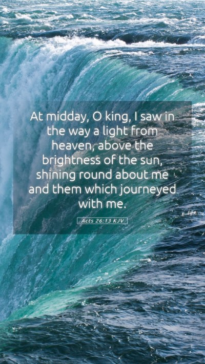 Picture 05 - Acts 26:13 KJV Mobile Phone Wallpaper - At midday, O king, I saw in the way a light from - Mobile Bible Verse Wallpaper