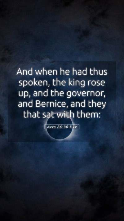 Picture 05 - Acts 26:30 KJV Mobile Phone Wallpaper - And when he had thus spoken, the king rose up, - Mobile Bible Verse Wallpaper