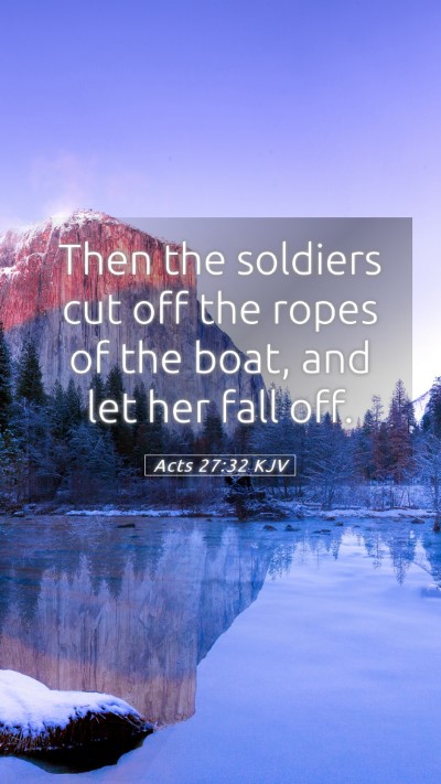 Picture 05 - Acts 27:32 KJV Mobile Phone Wallpaper - Then the soldiers cut off the ropes of the boat, - Mobile Bible Verse Wallpaper
