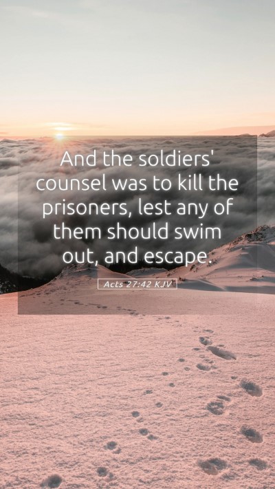 Picture 05 - Acts 27:42 KJV Mobile Phone Wallpaper - And the soldiers' counsel was to kill the - Mobile Bible Verse Wallpaper