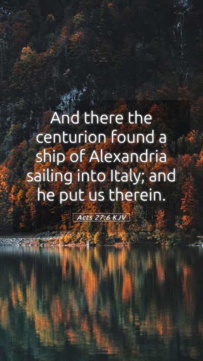 Picture 05 - Acts 27:6 KJV Mobile Phone Wallpaper - And there the centurion found a ship of - Mobile Bible Verse Wallpaper