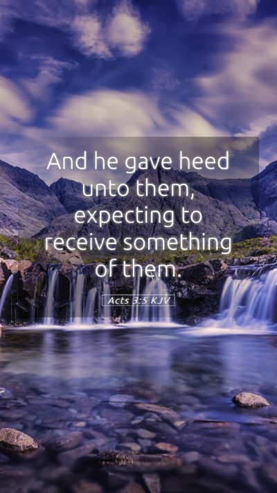 Picture 05 - Acts 3:5 KJV Mobile Phone Wallpaper - And he gave heed unto them, expecting to receive - Mobile Bible Verse Wallpaper