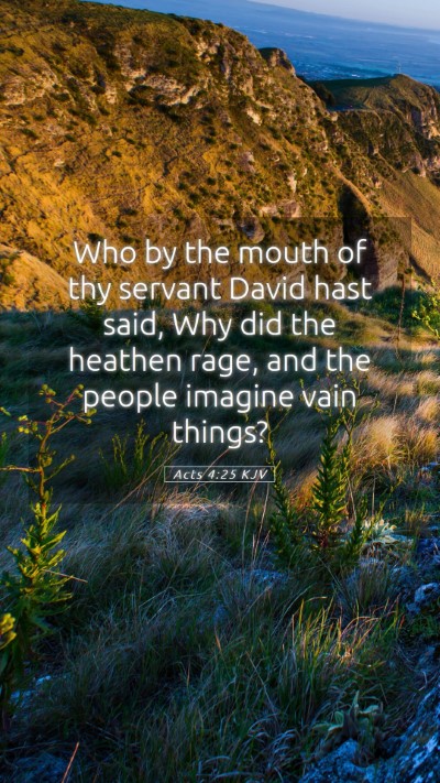 Picture 05 - Acts 4:25 KJV Mobile Phone Wallpaper - Who by the mouth of thy servant David hast said, - Mobile Bible Verse Wallpaper