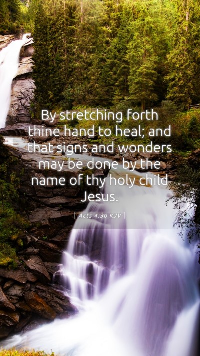 Picture 05 - Acts 4:30 KJV Mobile Phone Wallpaper - By stretching forth thine hand to heal; and that - Mobile Bible Verse Wallpaper